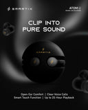 SMARTIX PREMIUM OPEN-EAR CLIP-ON WIRELESS EARBUDS - ATOM U